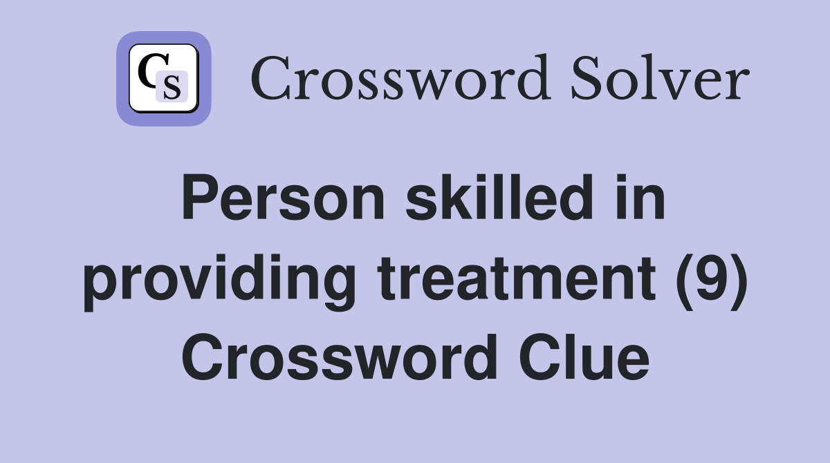 Person skilled in providing treatment (9) Crossword Clue