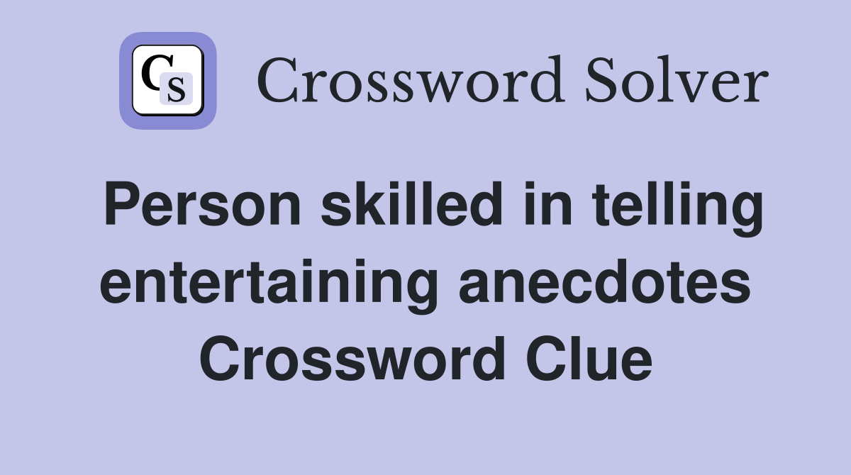 Person skilled in telling entertaining anecdotes Crossword Clue