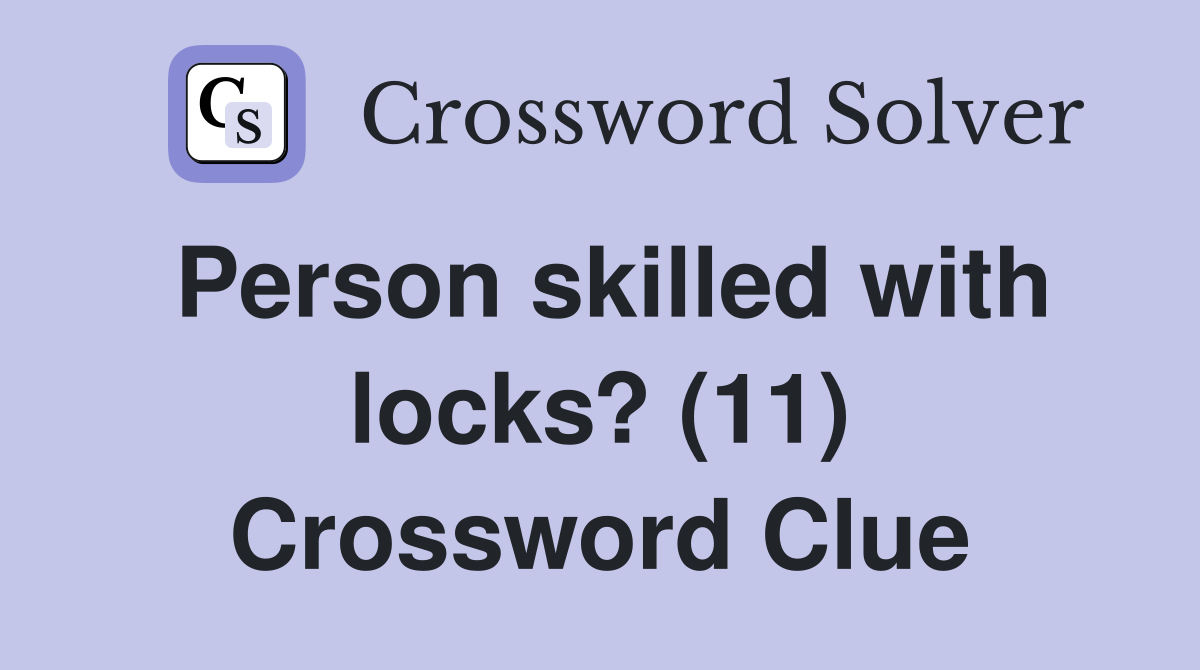 Person skilled with locks? (11) Crossword Clue