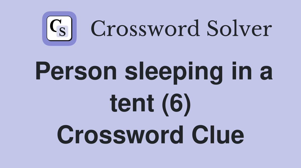 Person sleeping in a tent (6) Crossword Clue