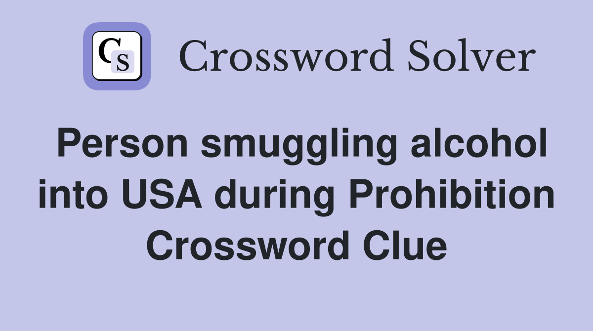 Person smuggling alcohol into USA during Prohibition Crossword Clue