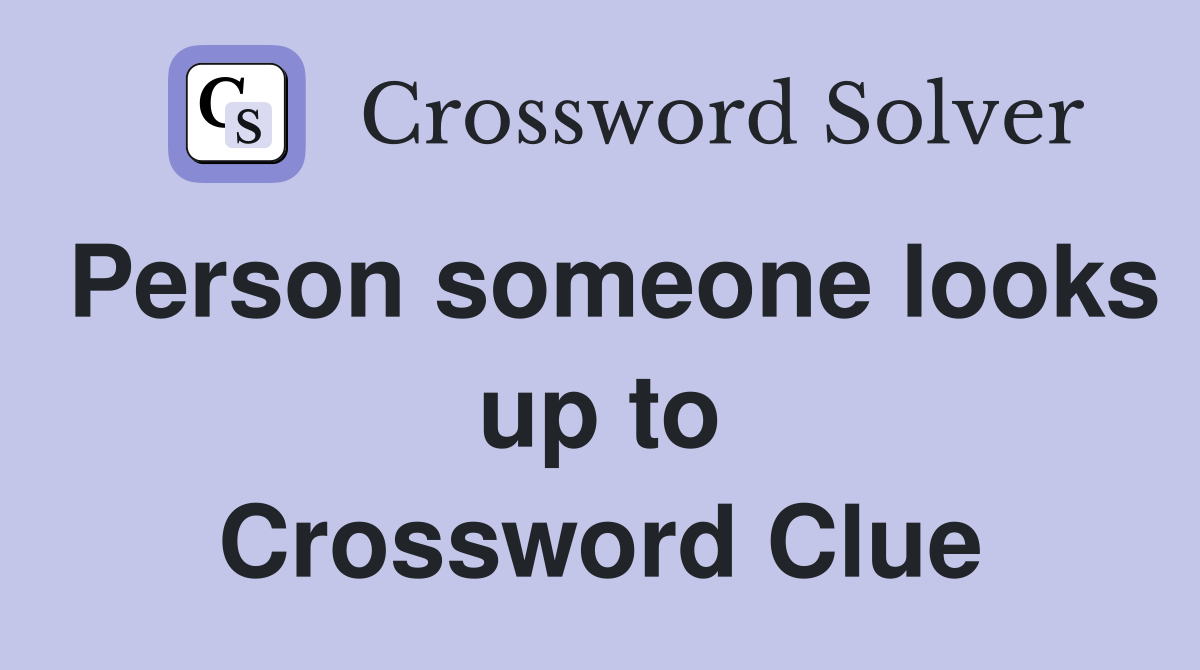 Person someone looks up to Crossword Clue
