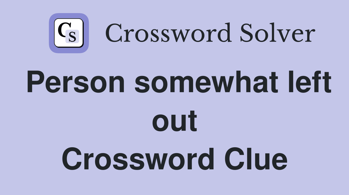 Person somewhat left out Crossword Clue