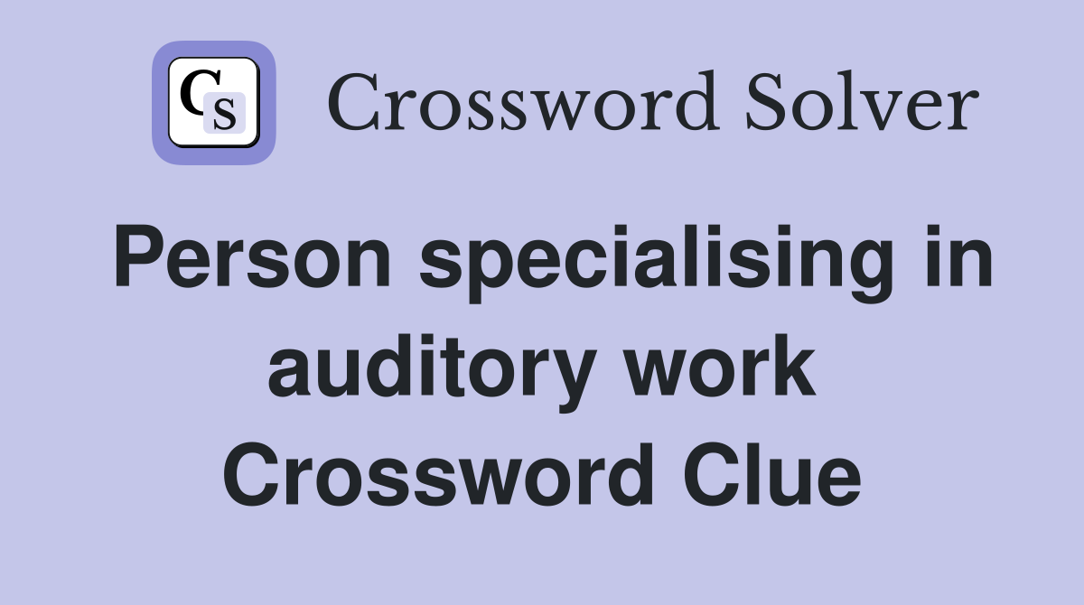 Person specialising in auditory work Crossword Clue