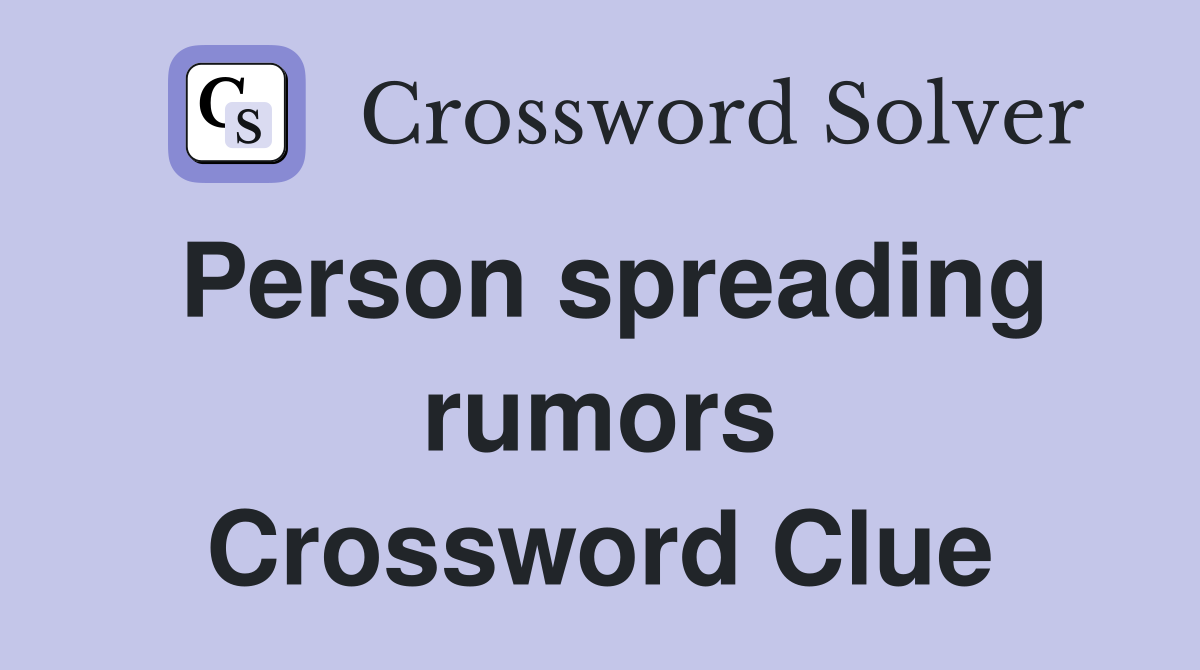 Person spreading rumors Crossword Clue