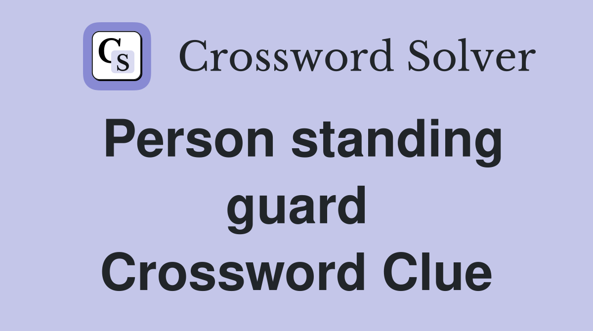 Person standing guard Crossword Clue