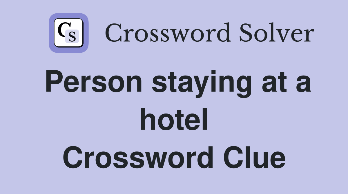 Person staying at a hotel Crossword Clue