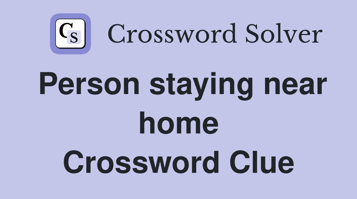 Person staying near home Crossword Clue