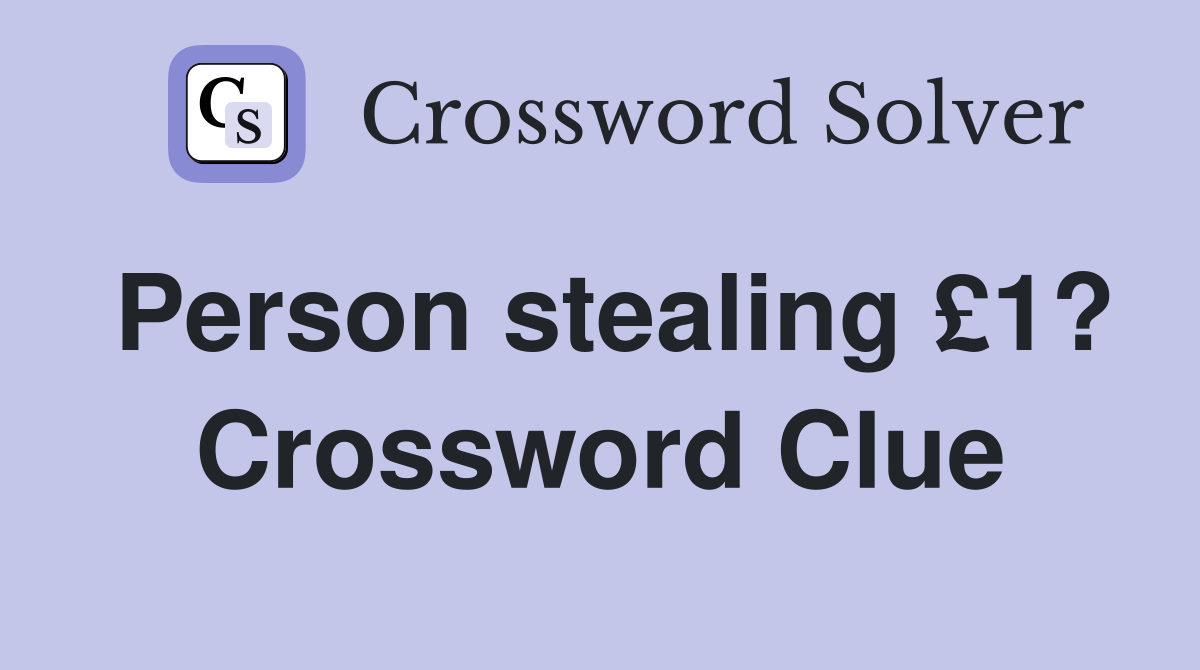 Person stealing £1? Crossword Clue