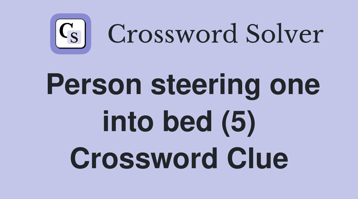Person steering one into bed (5) Crossword Clue