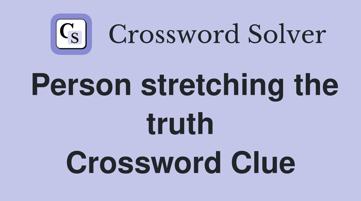 Person stretching the truth Crossword Clue