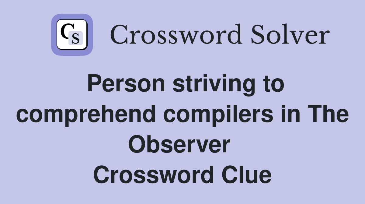 Person striving to comprehend compilers in The Observer  Crossword Clue