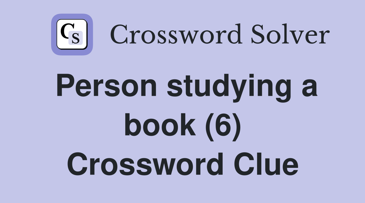 Person studying a book (6) Crossword Clue