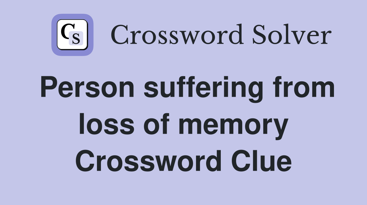 Person suffering from loss of memory Crossword Clue