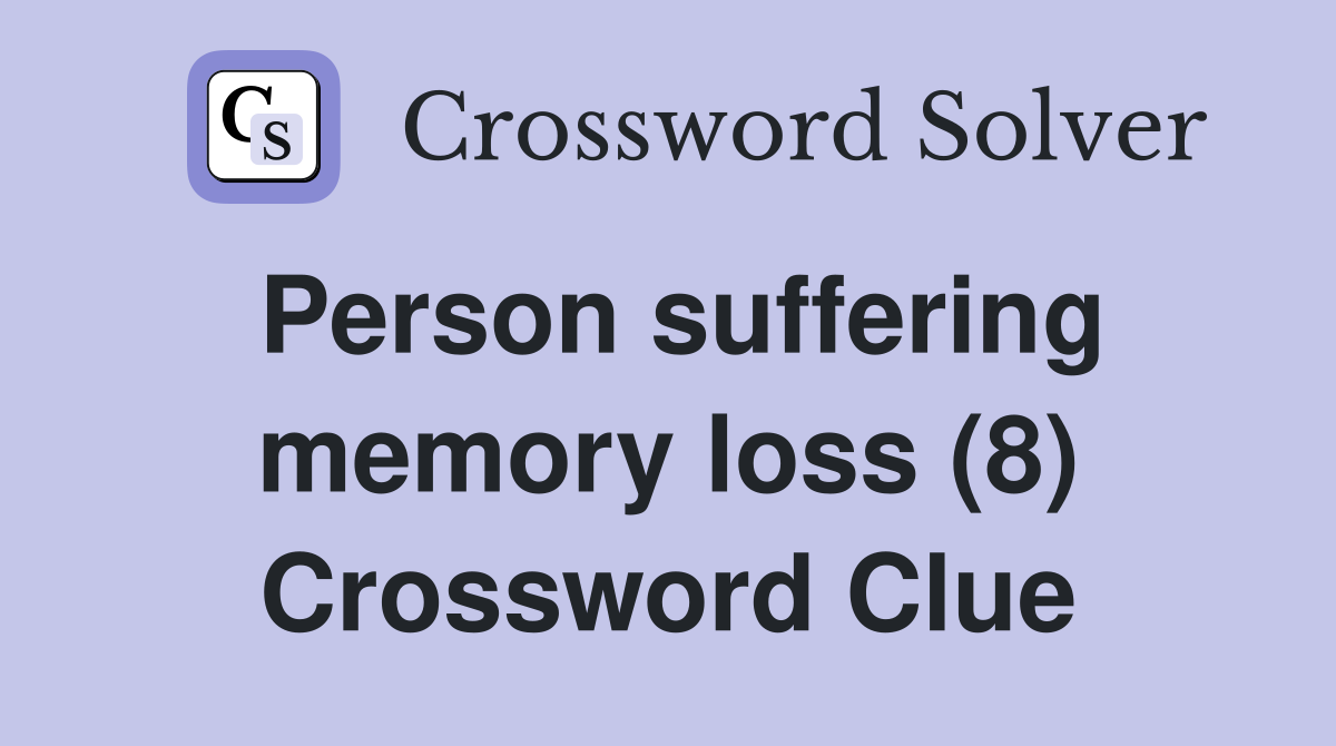 Person suffering memory loss (8) Crossword Clue