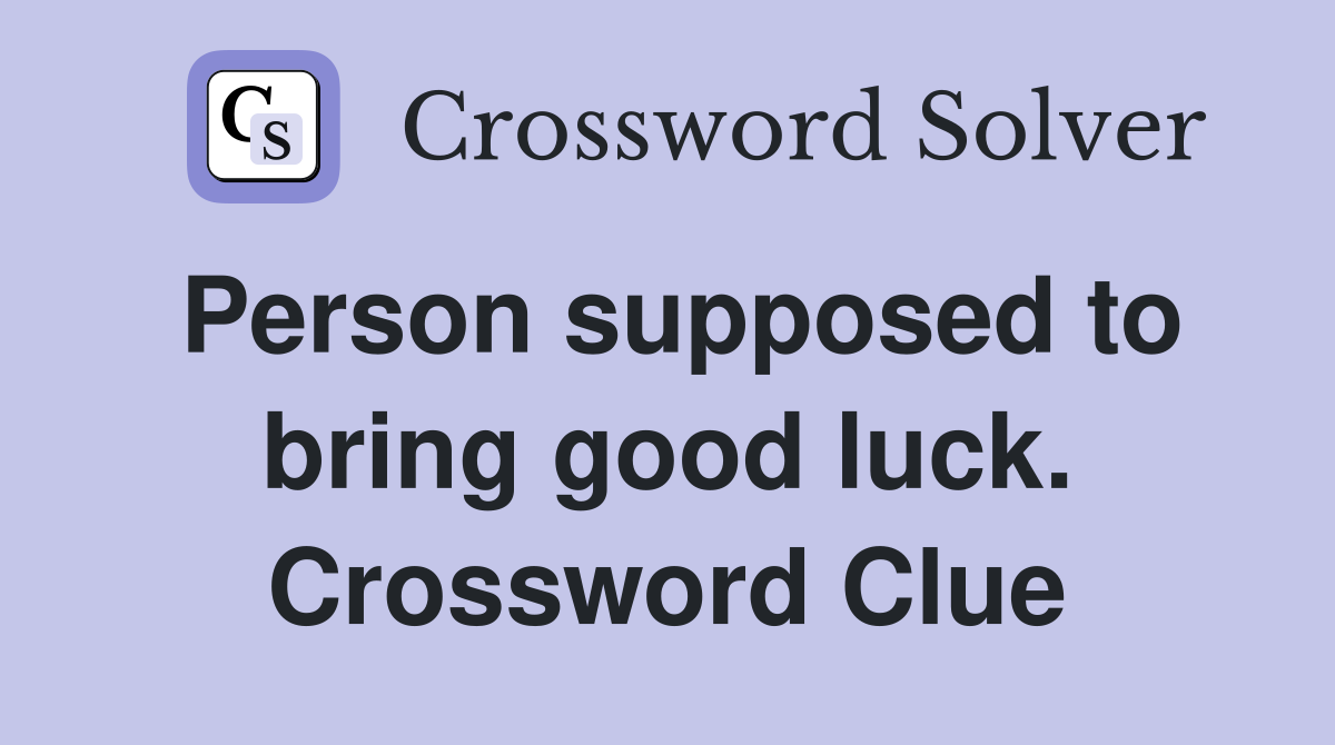 Person supposed to bring good luck. Crossword Clue