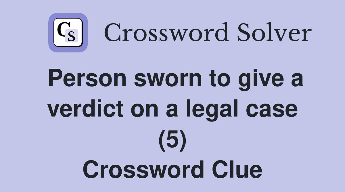Person sworn to give a verdict on a legal case (5) Crossword Clue