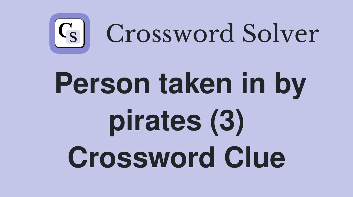 Person taken in by pirates (3) Crossword Clue