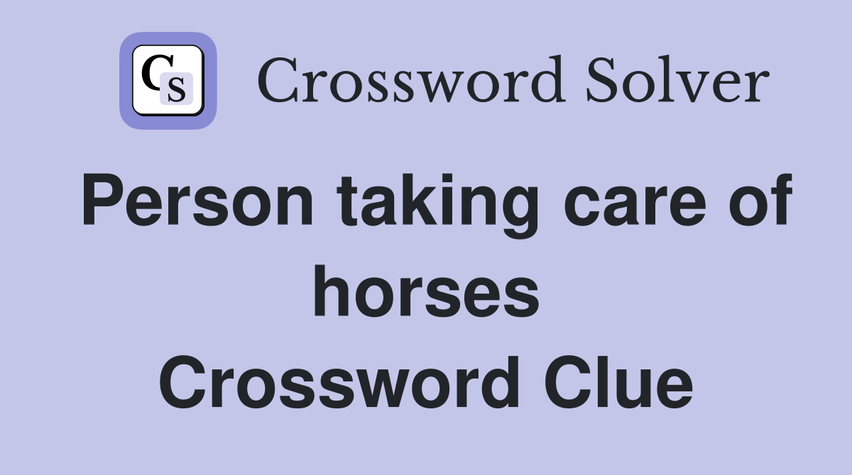 Person taking care of horses Crossword Clue