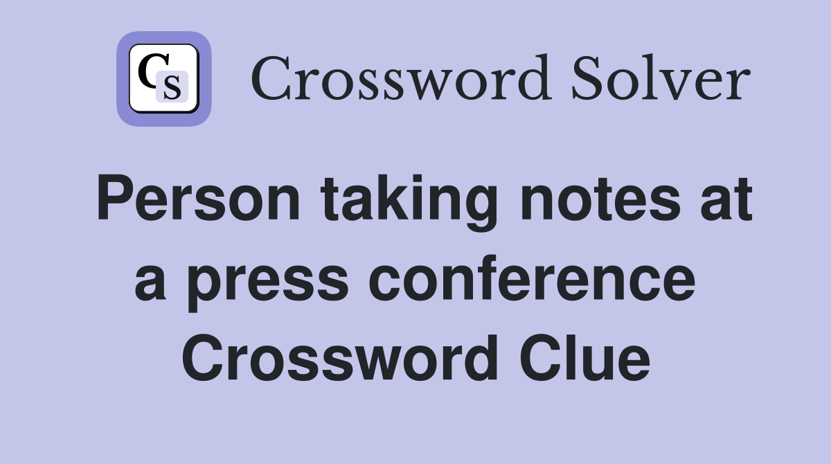 Person taking notes at a press conference Crossword Clue