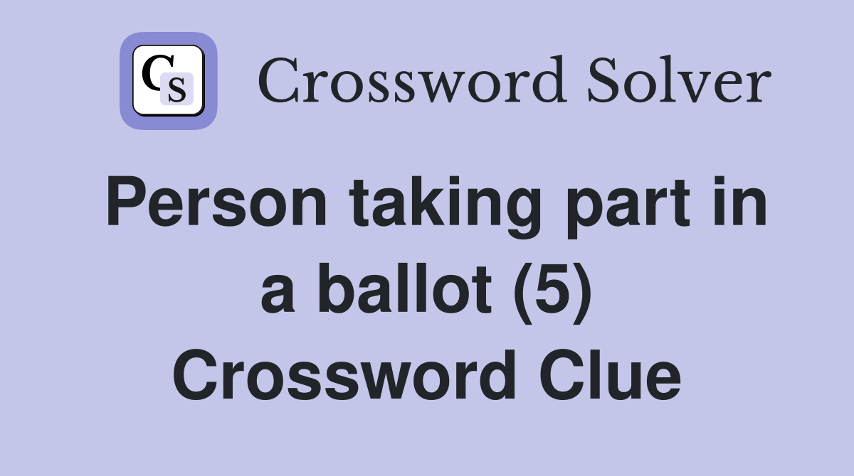 Person taking part in a ballot (5) Crossword Clue