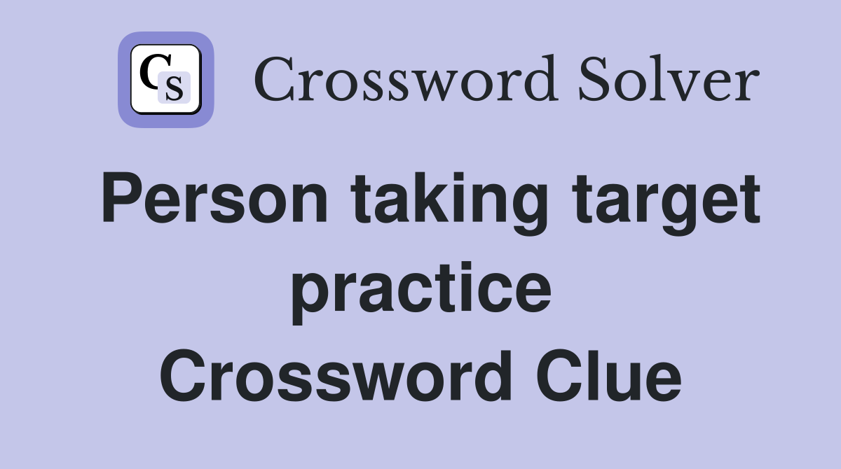 Person taking target practice Crossword Clue