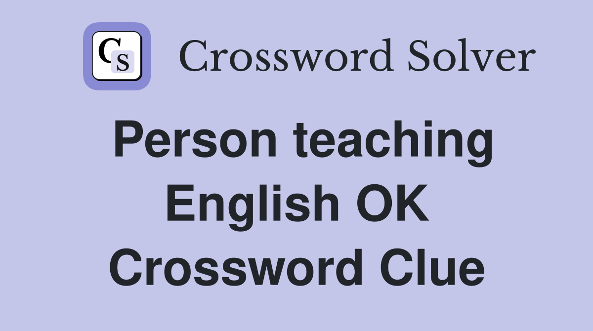 Person teaching English OK Crossword Clue