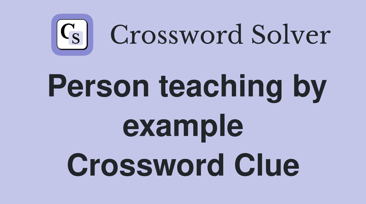 Person teaching by example Crossword Clue