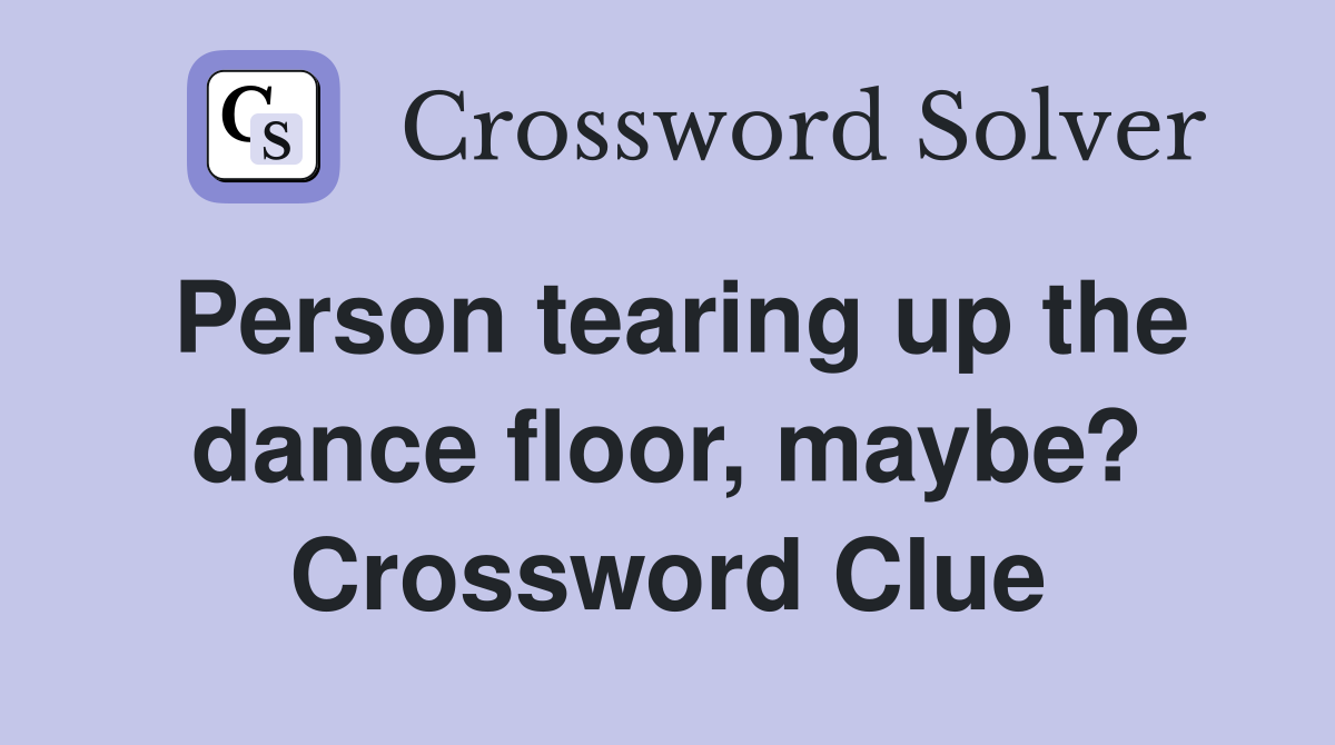 Person tearing up the dance floor, maybe? Crossword Clue