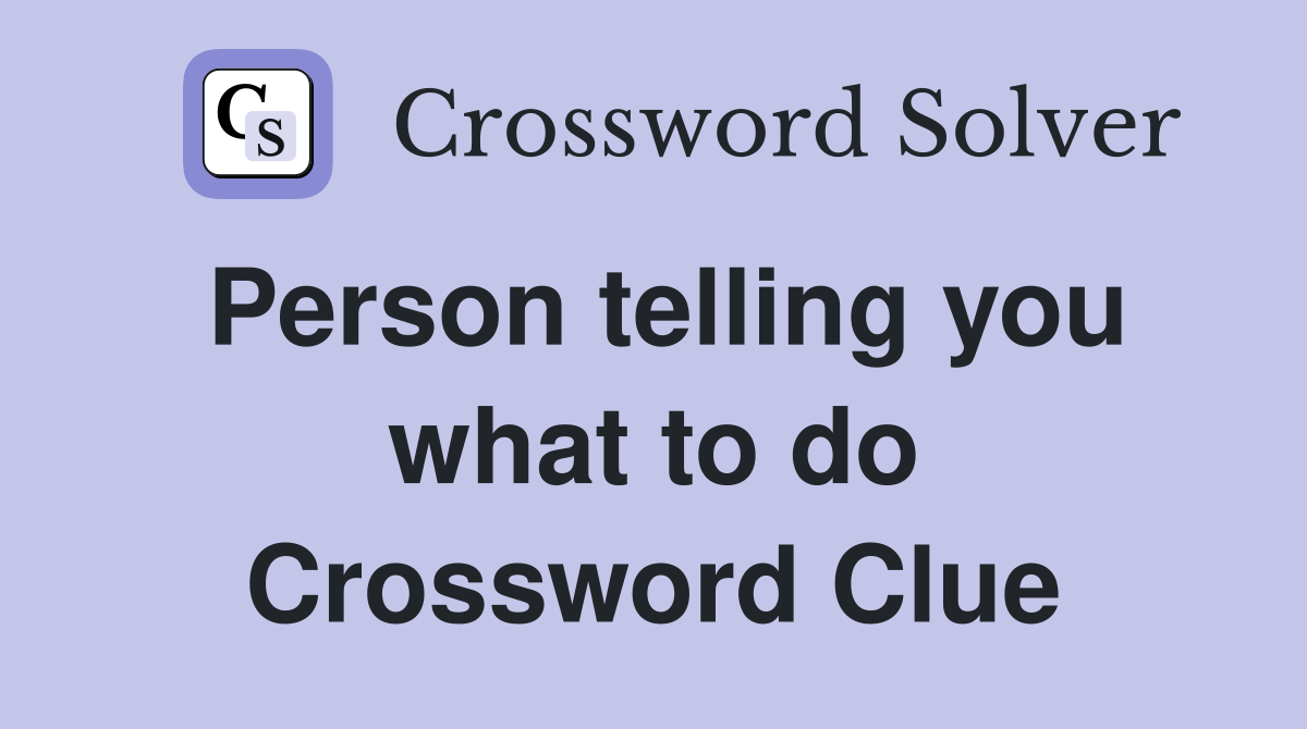Person telling you what to do Crossword Clue