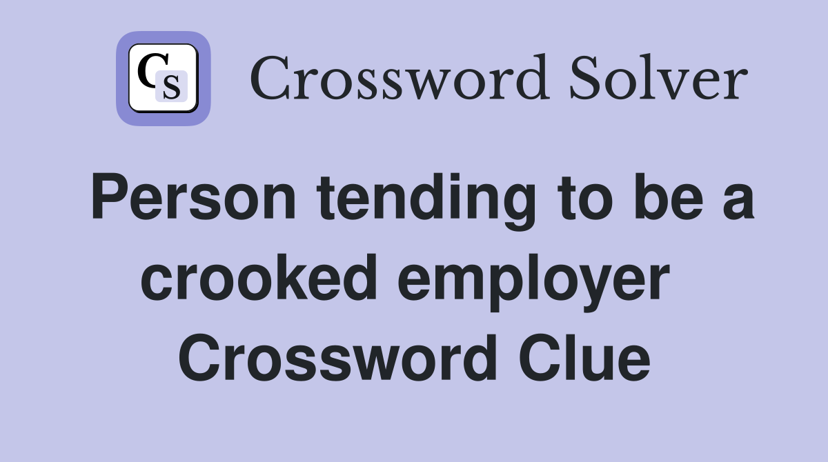 Person tending to be a crooked employer  Crossword Clue