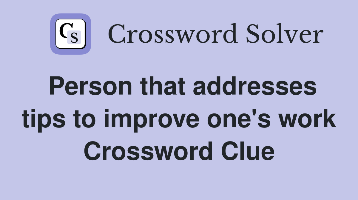 Person that addresses tips to improve one's work Crossword Clue
