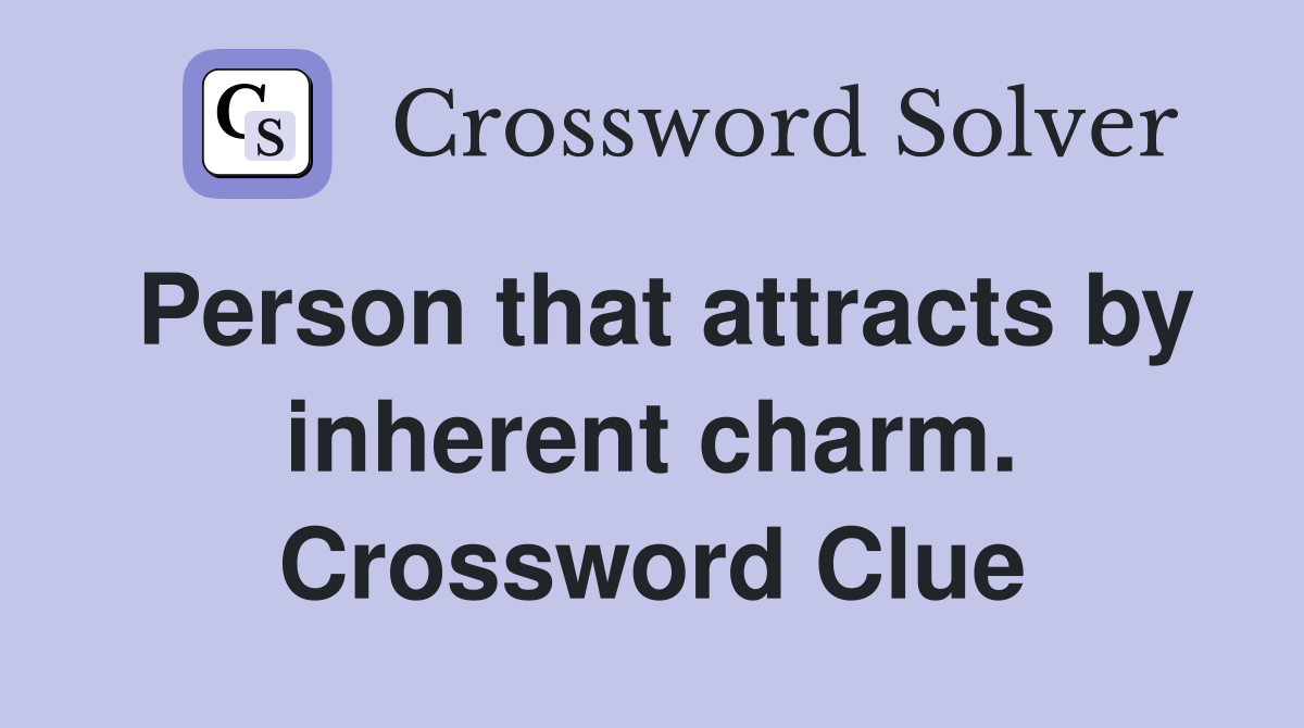 Person that attracts by inherent charm. Crossword Clue