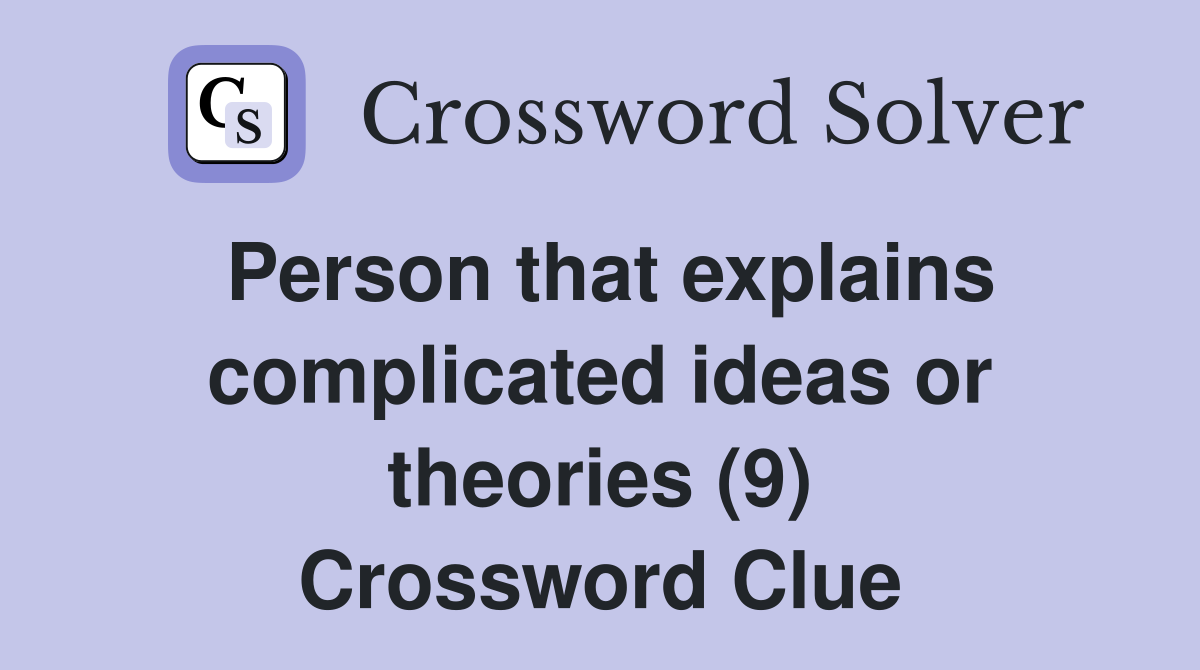 Person that explains complicated ideas or theories (9) Crossword Clue