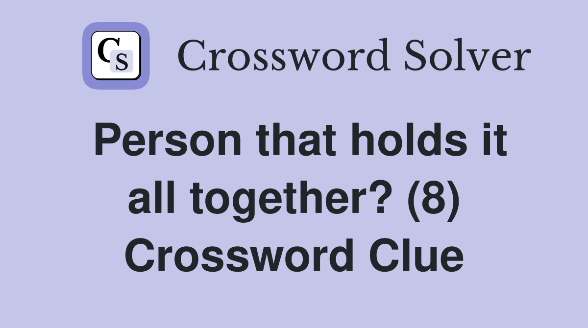 Person that holds it all together? (8) Crossword Clue