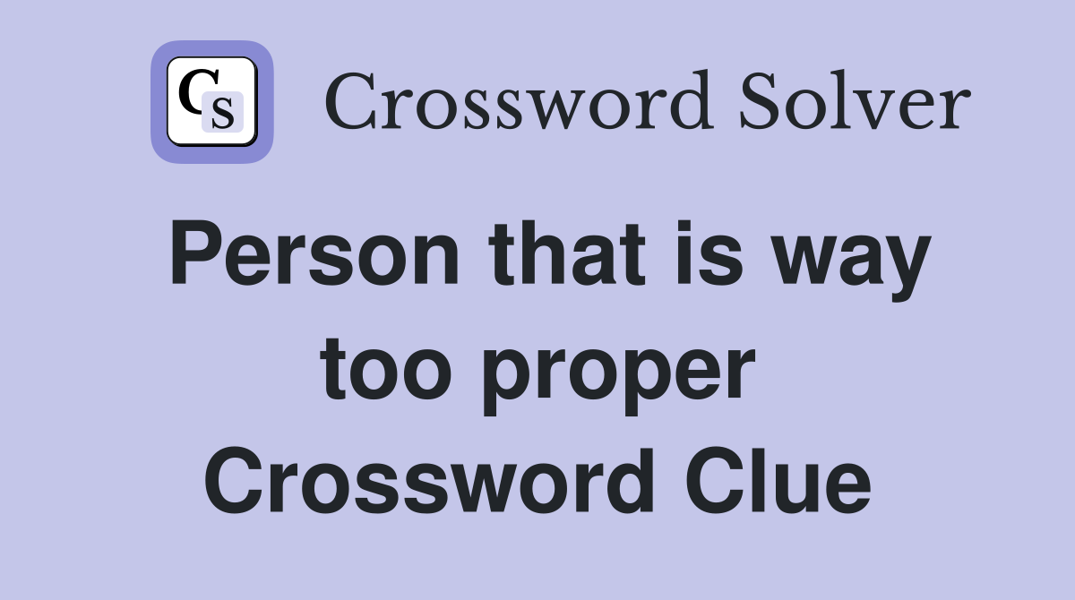 Person that is way too proper Crossword Clue