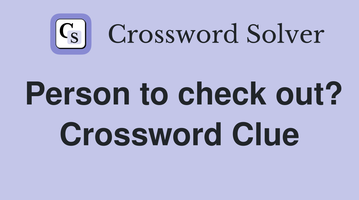 Person to check out? Crossword Clue