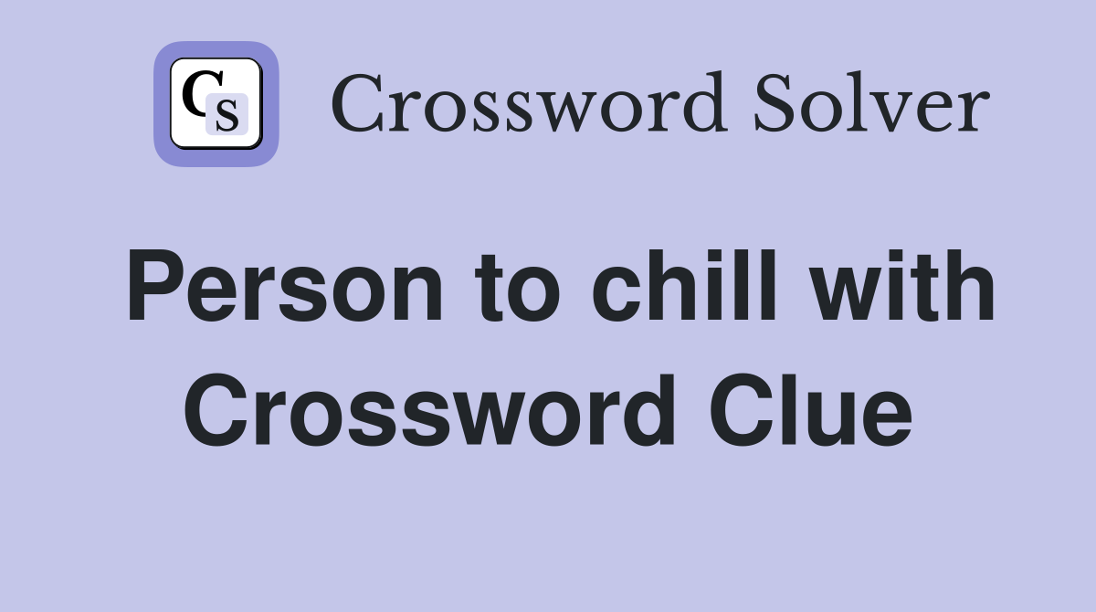 Person to chill with Crossword Clue