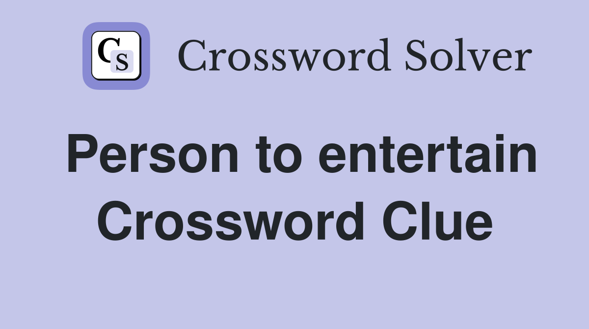 Person to entertain Crossword Clue