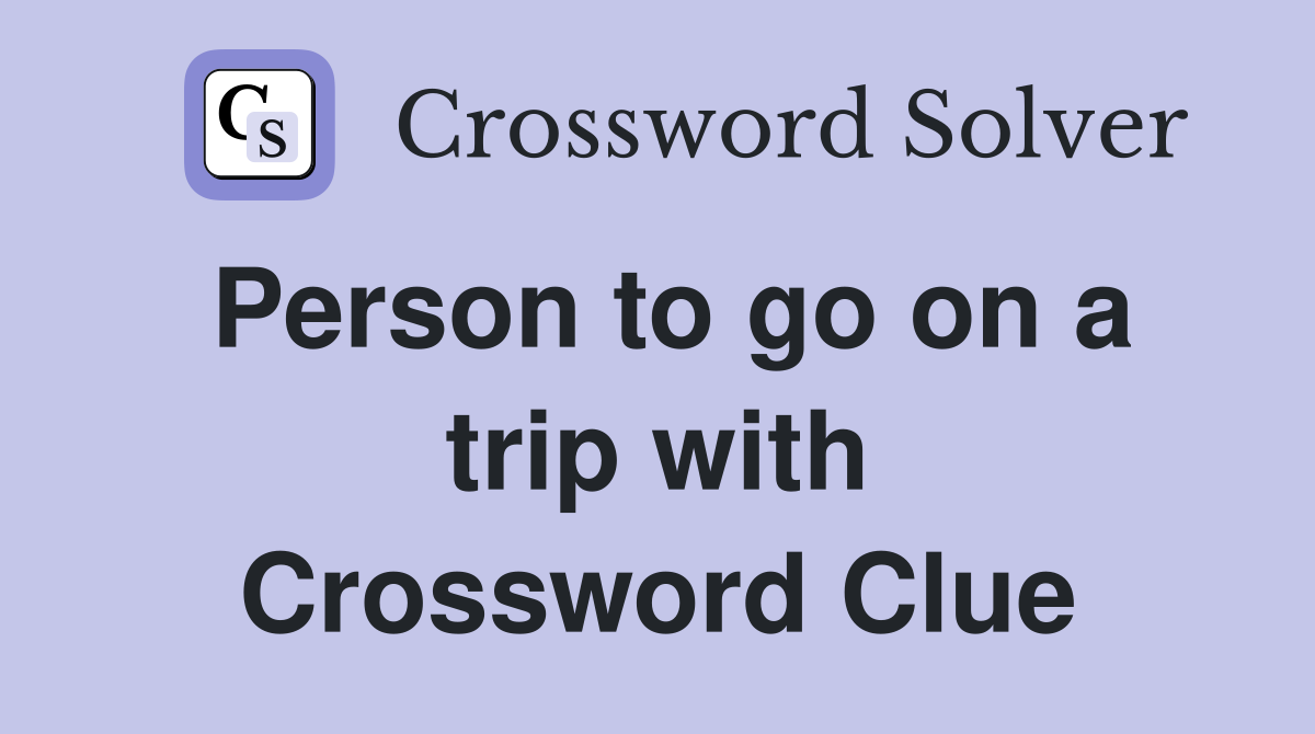 Person to go on a trip with Crossword Clue