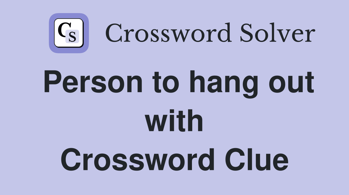 Person to hang out with Crossword Clue