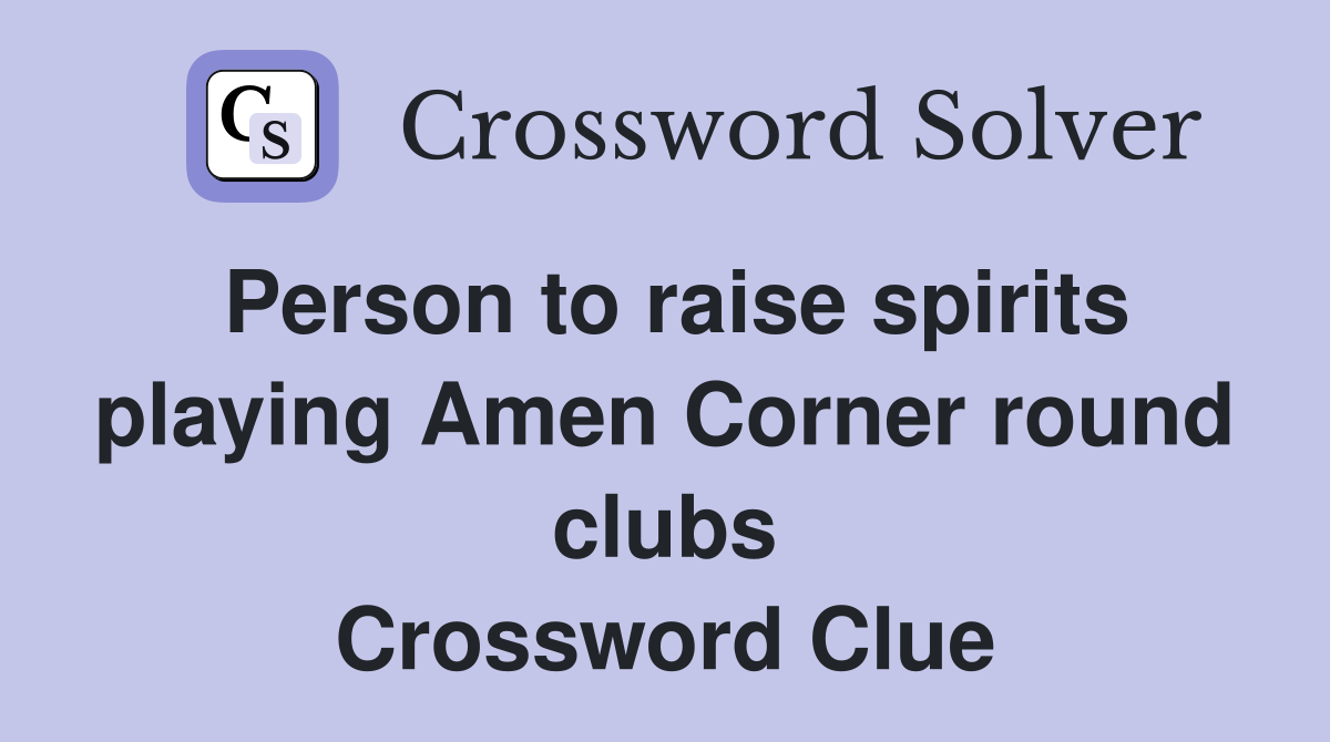 Person to raise spirits playing Amen Corner round clubs Crossword Clue
