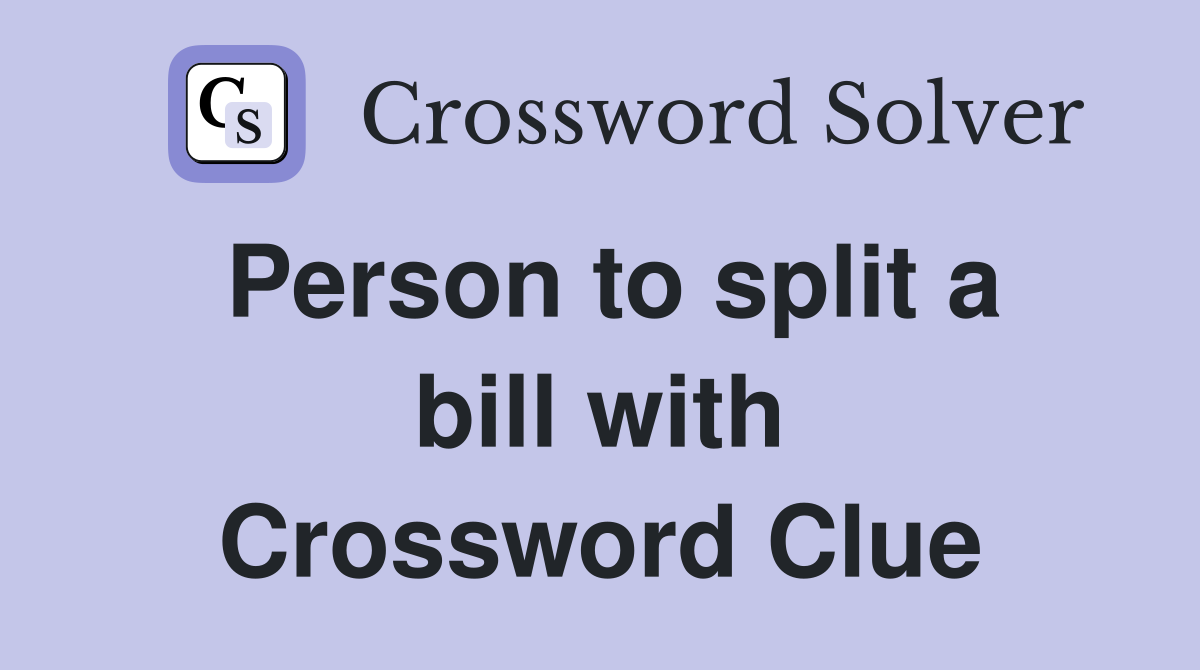 Person to split a bill with Crossword Clue