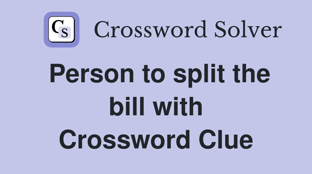 Person to split the bill with Crossword Clue