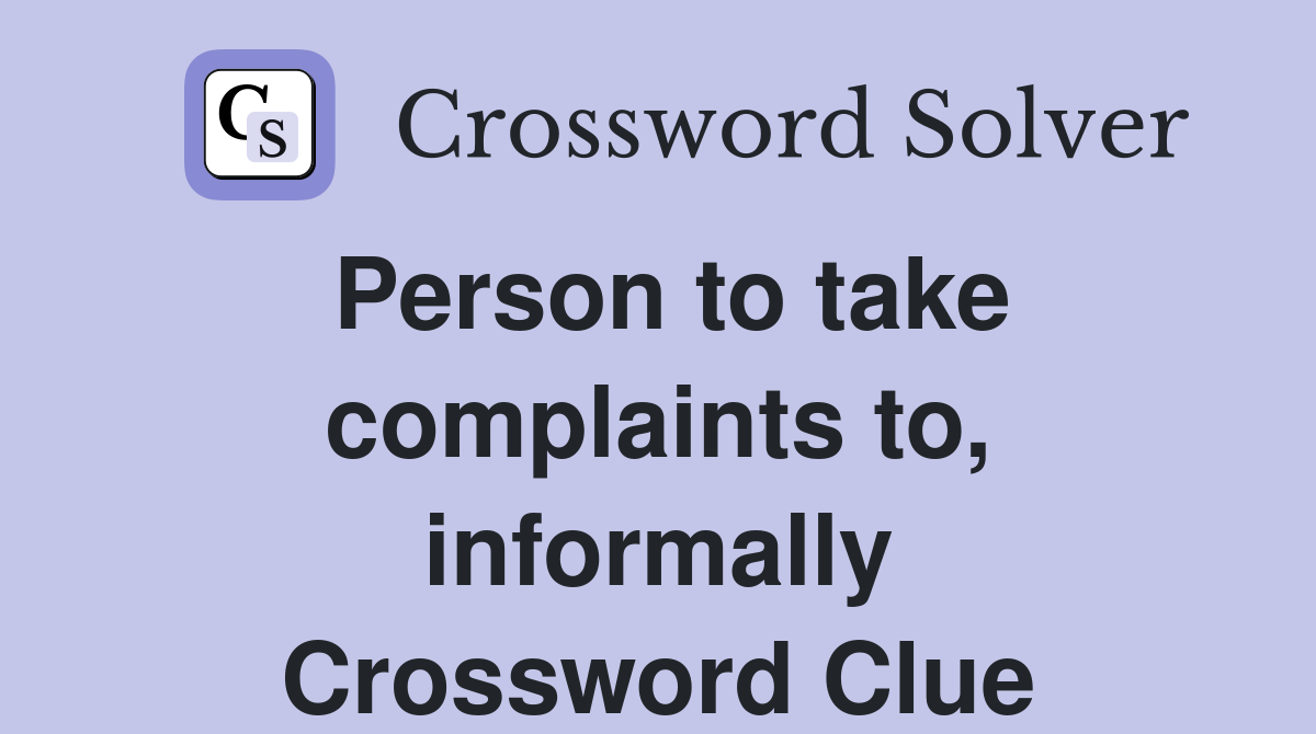 Person to take complaints to, informally Crossword Clue