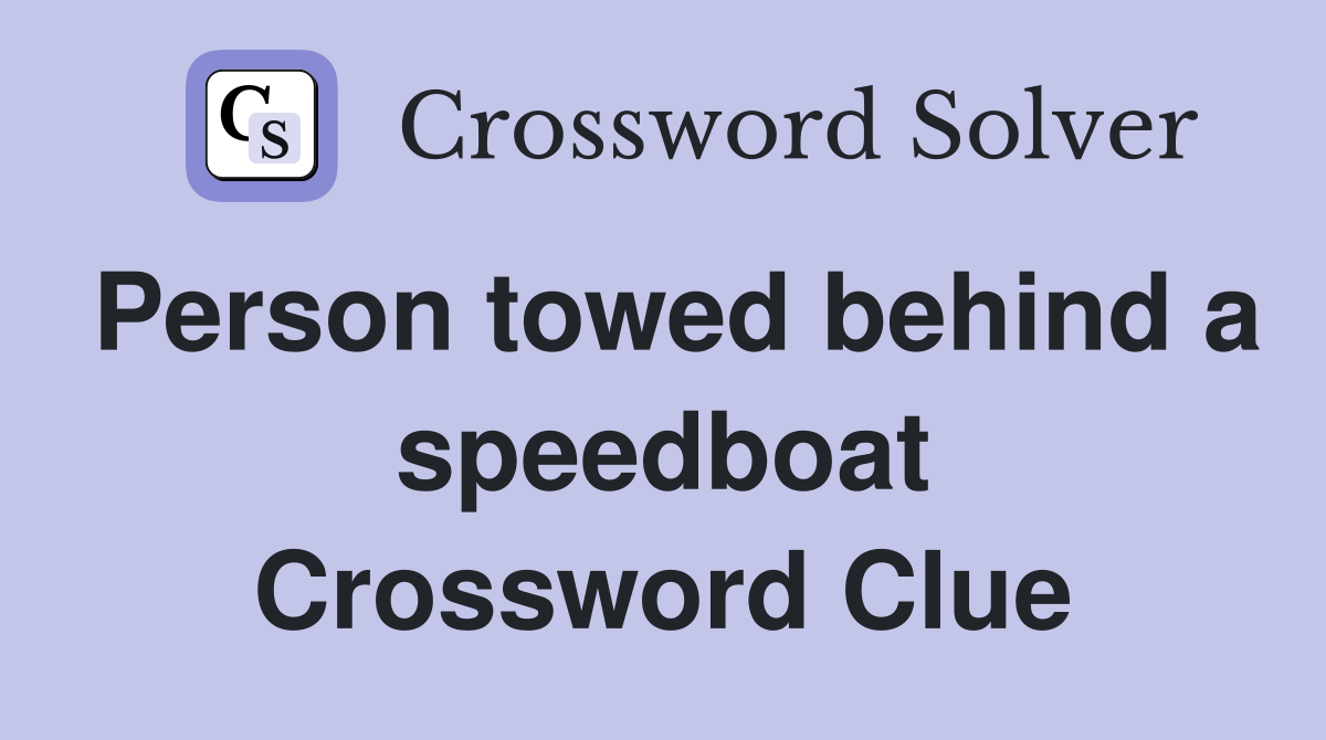 Person towed behind a speedboat Crossword Clue