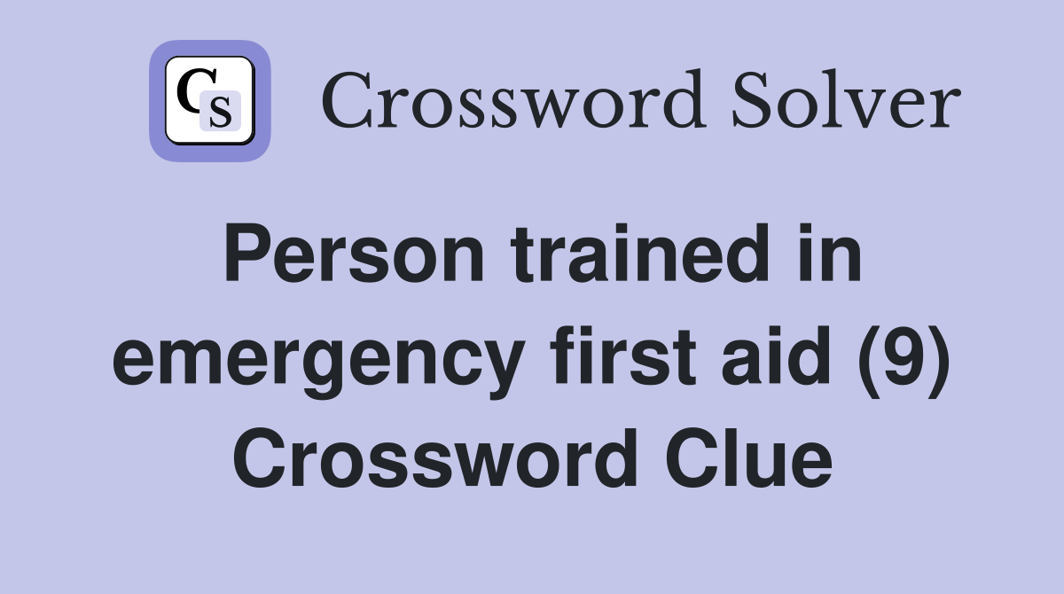 Person trained in emergency first aid (9) Crossword Clue