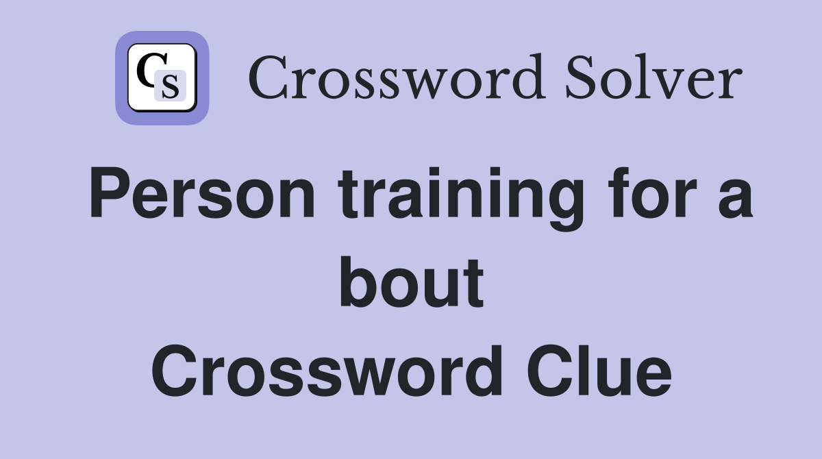 Person training for a bout Crossword Clue