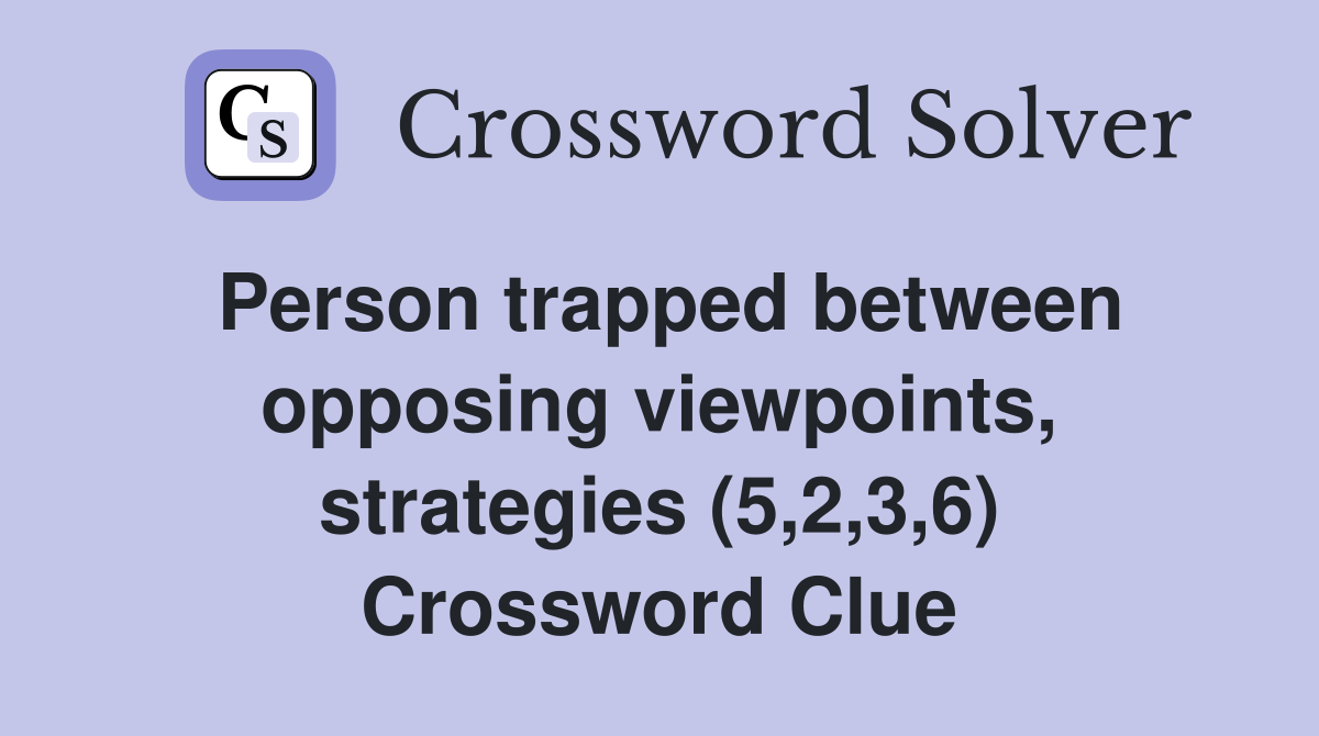 Person trapped between opposing viewpoints, strategies (5,2,3,6) Crossword Clue
