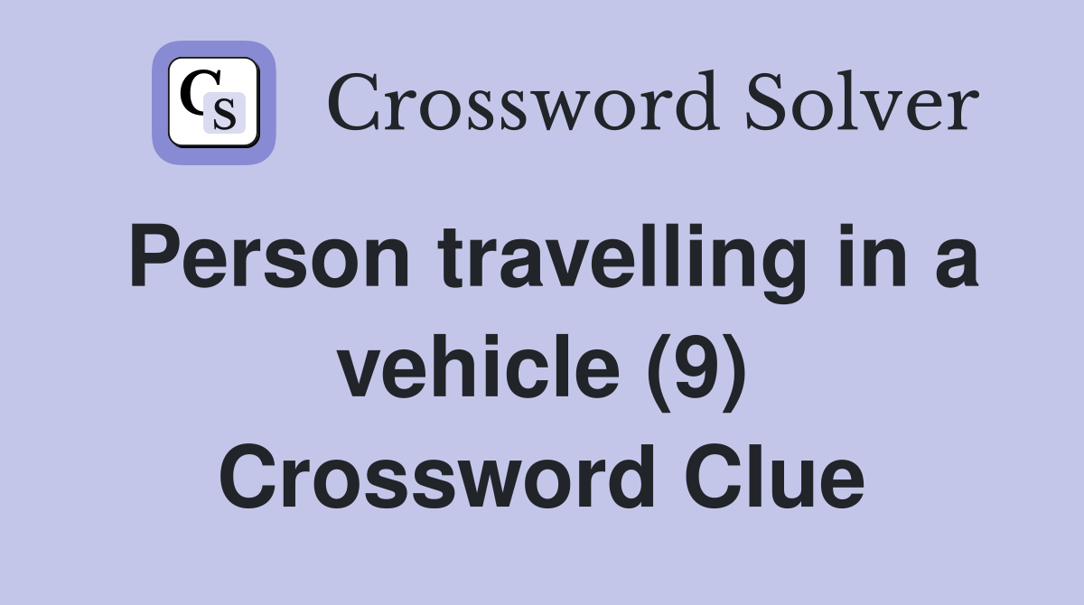 Person travelling in a vehicle (9) Crossword Clue